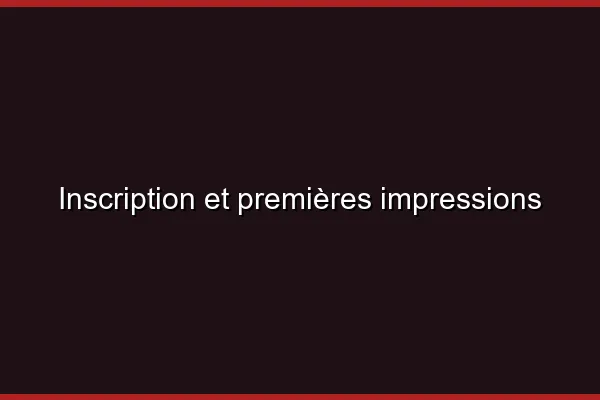 Inscription et premières impressions