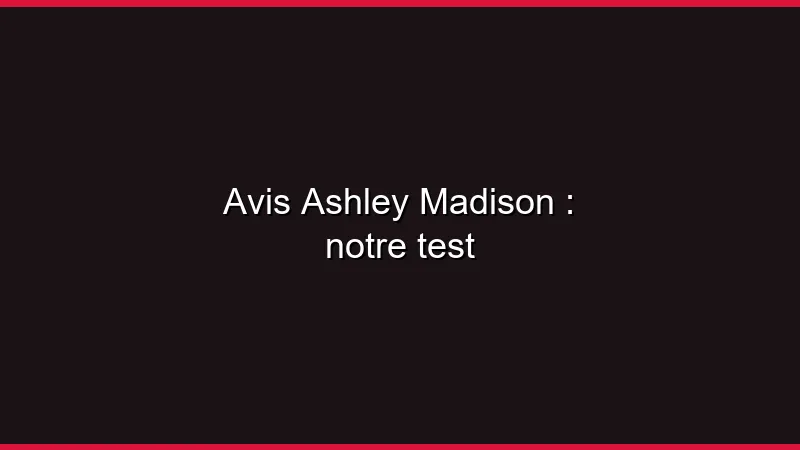 Avis Ashley Madison : notre test