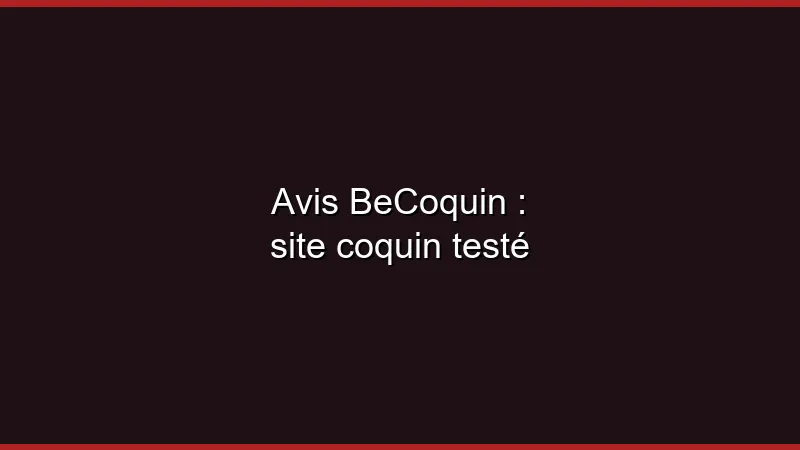 Avis BeCoquin : site coquin testé