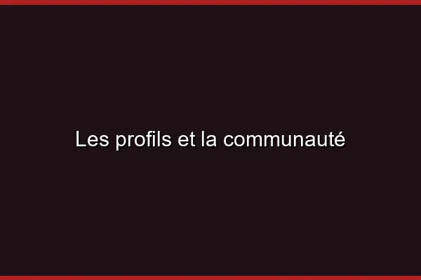 Les profils et la communauté
