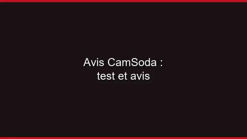 Avis CamSoda : test et avis