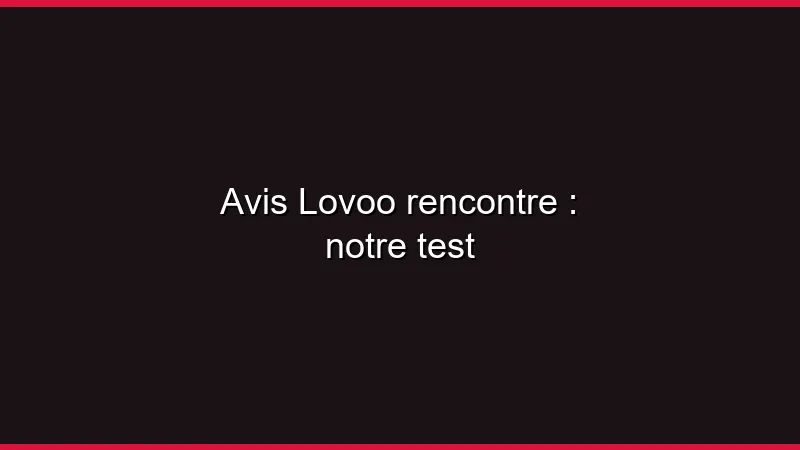 Avis Lovoo rencontre : notre test
