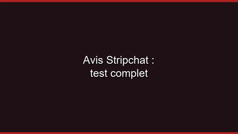 Avis Stripchat : test complet